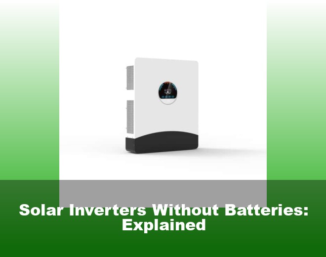 Solar Inverters Without Batteries: Explained